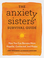 Anxiety Sisters' Survival Guide - How You Can Become More Hopeful, Connected, and Happy (Sarachek Maggie)(Paperback / softback)
