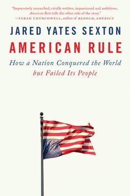 American Rule - How a Nation Conquered the World but Failed Its People (Sexton Jared Yates)(Paperback / softback)