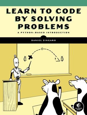 Learn to Code by Solving Problems: A Python Programming Primer (Zingaro Daniel)(Paperback)