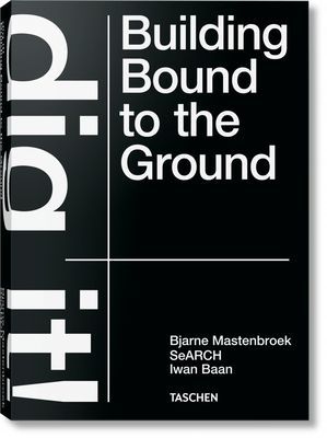 Bjarne Mastenbroek. Dig it! Building Bound to the Ground (Mastenbroek Bjarne)(Pevná vazba)