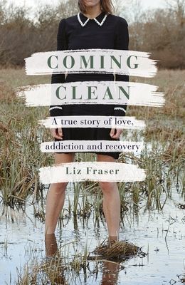 Coming Clean - A true story of love, addiction and recovery (Fraser Liz)(Pevná vazba)