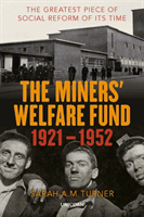 Miners' Welfare Fund 1921-1952 - The Greatest Piece of Social Reform of its Time (Turner Sarah A.M.)(Pevná vazba)