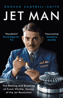 Jet Man - The Making and Breaking of Frank Whittle, Genius of the Jet Revolution (Campbell-Smith Duncan)(Paperback / softback)
