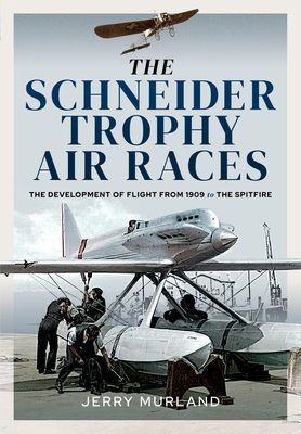 Schneider Trophy Air Races - The Development of Flight from 1909 to the Spitfire (Murland Jerry)(Pevná vazba)