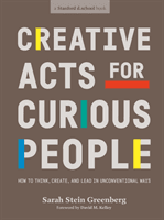 Creative Acts For Curious People - How to Think, Create, and Lead in Unconventional Ways (Greenberg Sarah Stein)(Paperback / softback)