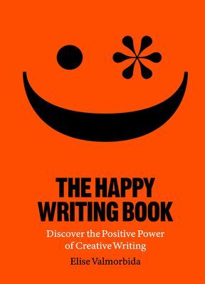 Happy Writing Book - Discover the Positive Power of Creative Writing (Valmorbida Elise)(Paperback / softback)