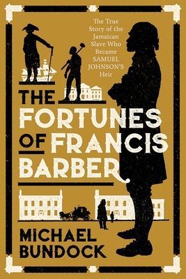 Fortunes of Francis Barber - The True Story of the Jamaican Slave Who Became Samuel Johnson's Heir (Bundock Michael)(Paperback / softback)