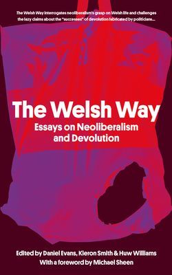 Welsh Way - Essays on Neoliberalism and Devolution(Paperback / softback)