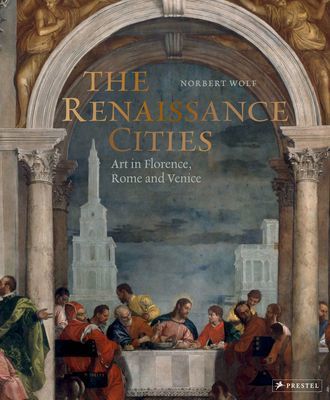 Renaissance Cities - Art in Florence, Rome and Venice (Wolf Norbert)(Pevná vazba)