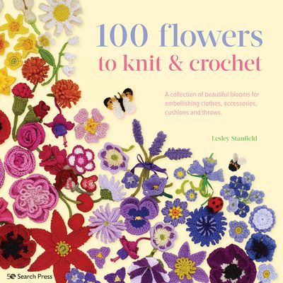 100 Flowers to Knit & Crochet (new edition) - A Collection of Beautiful Blooms for Embellishing Clothes, Accessories, Cushions and Throws (Stanfield Lesley)(Paperback / softback)