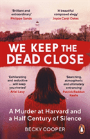 We Keep the Dead Close - A Murder at Harvard and a Half Century of Silence (Cooper Becky)(Paperback / softback)