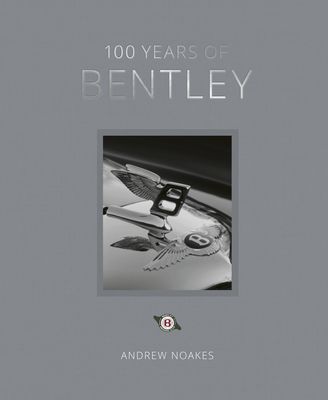 100 Years of Bentley - reissue (Noakes Andrew)(Pevná vazba)