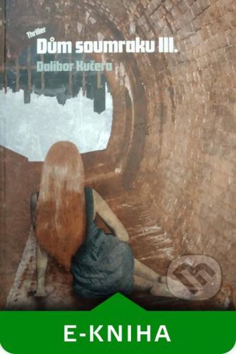 Dům soumraku 3 - Dalibor Kučera