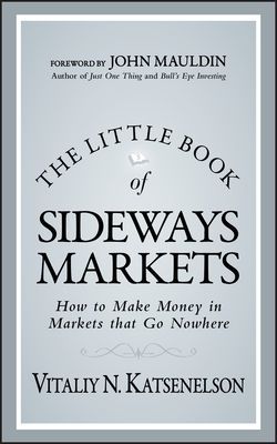 Little Book of Sideways Markets - How to Make Money in Markets that Go Nowhere (Katsenelson Vitaliy N.)(Pevná vazba)