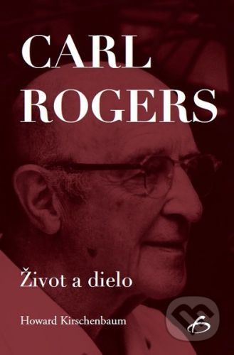 Carl Rogers - Život a dielo - Howard Kirschenbaum