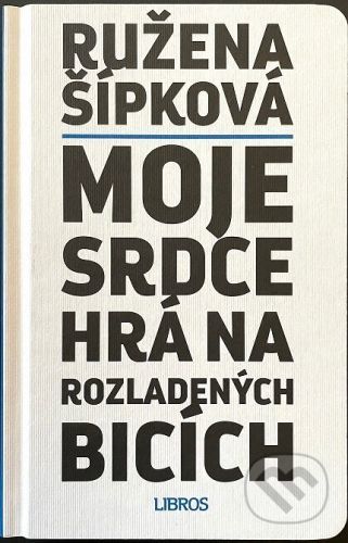 Moje srdce hrá na rozladených bicích - Ružena Šípková