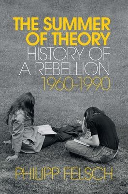 Summer of Theory - History of a Rebellion, 1960-1990 (Felsch Philipp)(Pevná vazba)