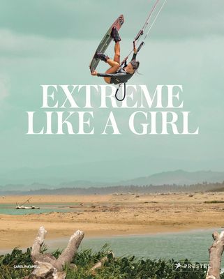 Extreme Like a Girl - Women in Adventure Sports (Amell Carolina)(Pevná vazba)