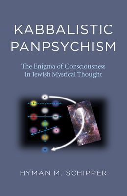 Kabbalistic Panpsychism - The Enigma of Consciousness in Jewish Mystical Thought (Schipper Hyman M.)(Paperback / softback)
