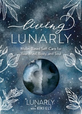 Living Lunarly - Moon-Based Self-Care for Your Mind, Body, and Soul (Lunarly)(Pevná vazba)