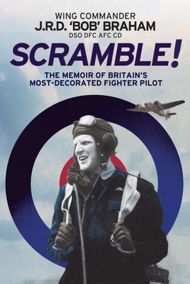 Scramble! - The Memoir of Britain's Most-Decorated RAF Fighter Pilot (Braham J R D 'Bob')(Paperback / softback)
