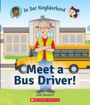 Meet a Bus Driver! (In Our Neighborhood) (Shepherd Jodie)(Paperback)
