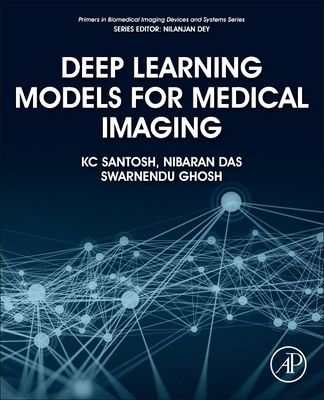 Deep Learning Models for Medical Imaging (Santosh KC (KC's PAMI: Pattern Analysis & Machine Intelligence Research Lab - Department of Computer Science University of South Dakota USA))(Paperback / softback)