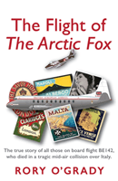 Flight of 'The Arctic Fox' - The true story of all those on board flight BE142, who died in a tragic mid-air collision over Italy (O'Grady Rory)(Paperback / softback)