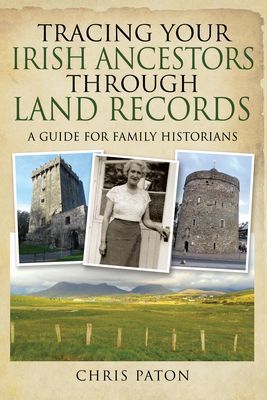 Tracing Your Irish Ancestors Through Land Records - A Guide for Family Historians (Paton Chris)(Paperback / softback)