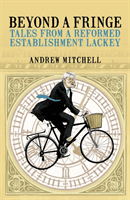 Beyond A Fringe - Tales from a reformed Establishment lackey (Mitchell Andrew)(Pevná vazba)