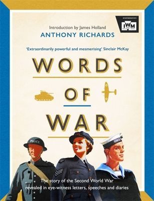 Words of War - The story of the Second World War revealed in eye-witness letters, speeches and diaries (Richards Anthony)(Pevná vazba)