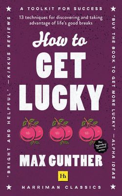 How to Get Lucky - 13 techniques for discovering and taking advantage of life's good breaks (Gunther Max)(Paperback / softback)