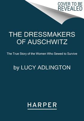 Dressmakers of Auschwitz - The True Story of the Women Who Sewed to Survive (Adlington Lucy)(Paperback)