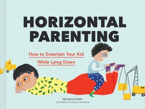 Horizontal Parenting - How to Entertain Your Kid While Lying Down (Woo Michelle)(Pevná vazba)