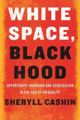 White Space, Black Hood - Opportunity Hoarding and Segregation in the Age of Inequality (Cashin Sheryll)(Pevná vazba)