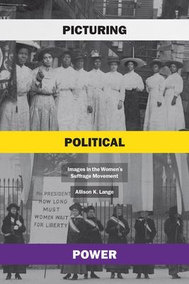 Picturing Political Power - Images in the Women's Suffrage Movement (Lange Allison K)(Paperback / softback)