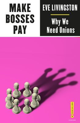 Make Bosses Pay - Why We Need Unions (Livingston Eve)(Paperback / softback)