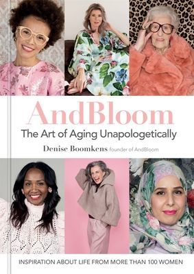 And Bloom The Art of Aging Unapologetically - Inspiration about life from more than 100 women (Boomkens Denise)(Pevná vazba)