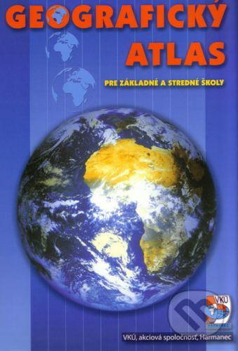 Geografický atlas pre základné a stredné školy - VKÚ Harmanec