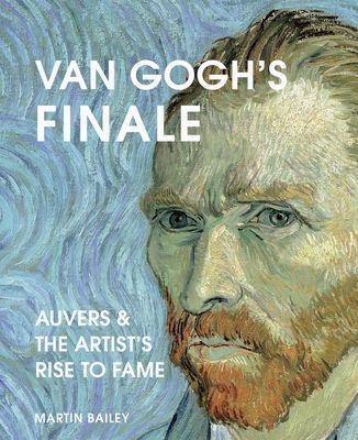 Van Gogh's Finale - Auvers and the Artist's Rise to Fame (Bailey Martin)(Pevná vazba)