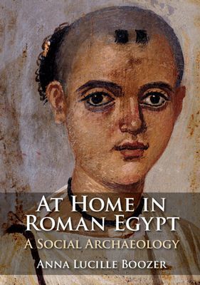 At Home in Roman Egypt - A Social Archaeology (Boozer Anna Lucille (Bernard M. Baruch College City University of New York))(Pevná vazba)