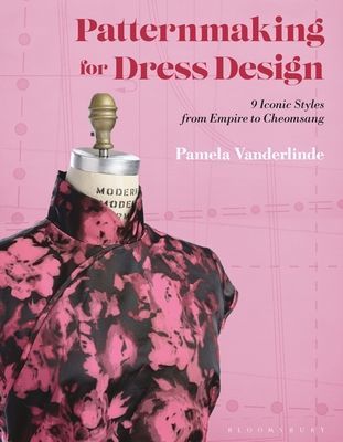 Patternmaking for Dress Design - 9 Iconic Styles from Empire to Cheongsam (Vanderlinde Pamela (School of the Art Institute of Chicago and the Illinois Institute of Art - Chicago USA))(Paperback / softback)