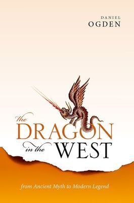 Dragon in the West - From Ancient Myth to Modern Legend (Ogden Daniel (Professor of Ancient History Professor of Ancient History University of Exeter))(Pevná vazba)