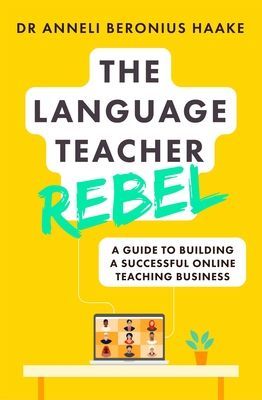 Language Teacher Rebel - A guide to building a successful online teaching business (Haake Anneli Beronius)(Paperback / softback)