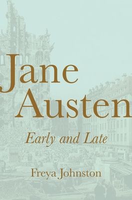 Jane Austen, Early and Late (Johnston Freya)(Pevná vazba)