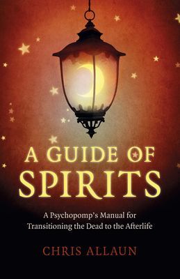 Guide of Spirits, A - A Psychopomp`s Manual for Transitioning the Dead to the Afterlife (Allaun Chris)(Paperback / softback)