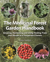 Medicinal Forest Garden Handbook - Growing, harvesting and using healing trees and shrubs in a temperate climate (Stobart Anne)(Paperback / softback)