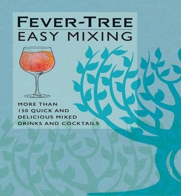 Fever-Tree Easy Mixing - More than 150 Quick and Delicious Mixed Drinks and Cocktails (FeverTree Limited)(Pevná vazba)