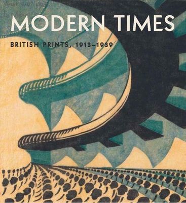 Modern Times - British Prints, 1913-1939 (Farrell Jennifer)(Pevná vazba)