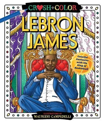Crush and Color: Lebron James - Colorful Fantasies with the King of Basketball (Campidelli Maurizio)(Paperback / softback)